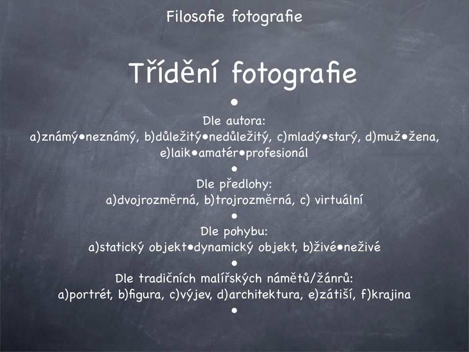 b)trojrozměrná, c) virtuální Dle pohybu: a)statický objektdynamický objekt, b)živéneživé