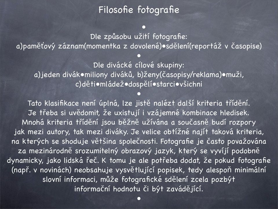 Mnohá kriteria třídění jsou běžně užívána a současně budí rozpory jak mezi autory, tak mezi diváky. Je velice obtížné najít taková kriteria, na kterých se shoduje většina společnosti.