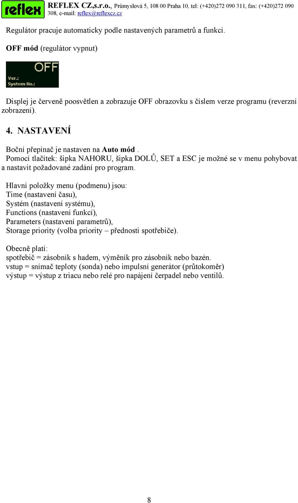 Hlavní položky menu (podmenu) jsou: Time (nastavení času), Systém (nastavení systému), Functions (nastavení funkcí), Parameters (nastavení parametrů), Storage priority (volba priority přednosti