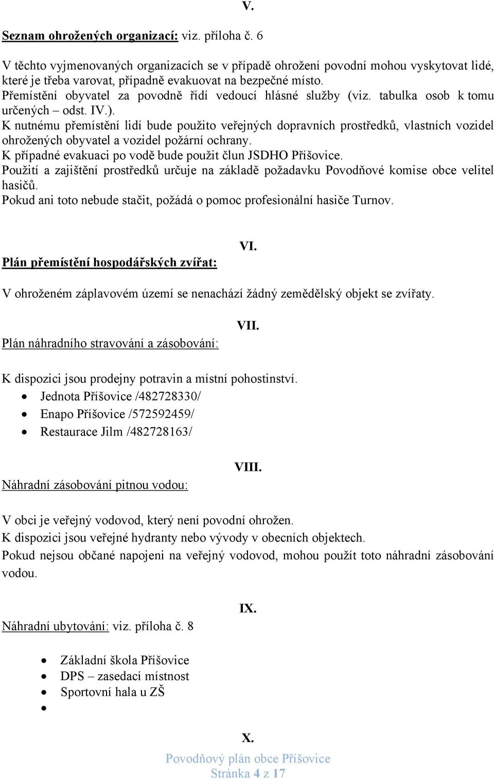 Přemístění obyvatel za povodně řídí vedoucí hlásné služby (viz. tabulka osob k tomu určených odst. IV.).