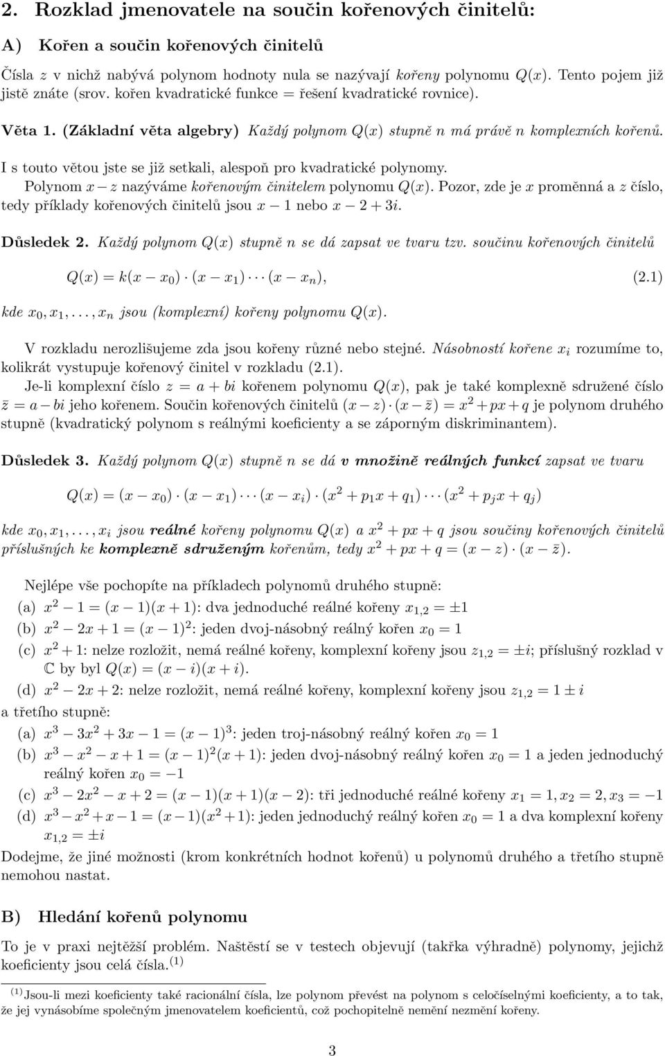 I s touto větou jste se již setkali, alespoň pro kvadratické polynomy. Polynom x z nazýváme kořenovým činitelem polynomu Q(x).