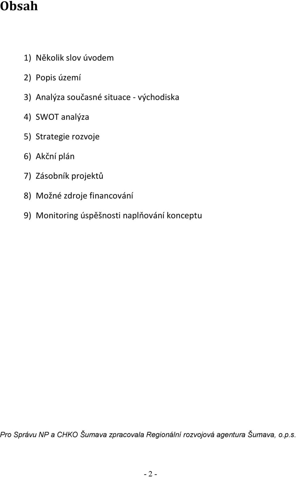 projektů 8) Možné zdroje financování 9) Monitoring úspěšnosti naplňování