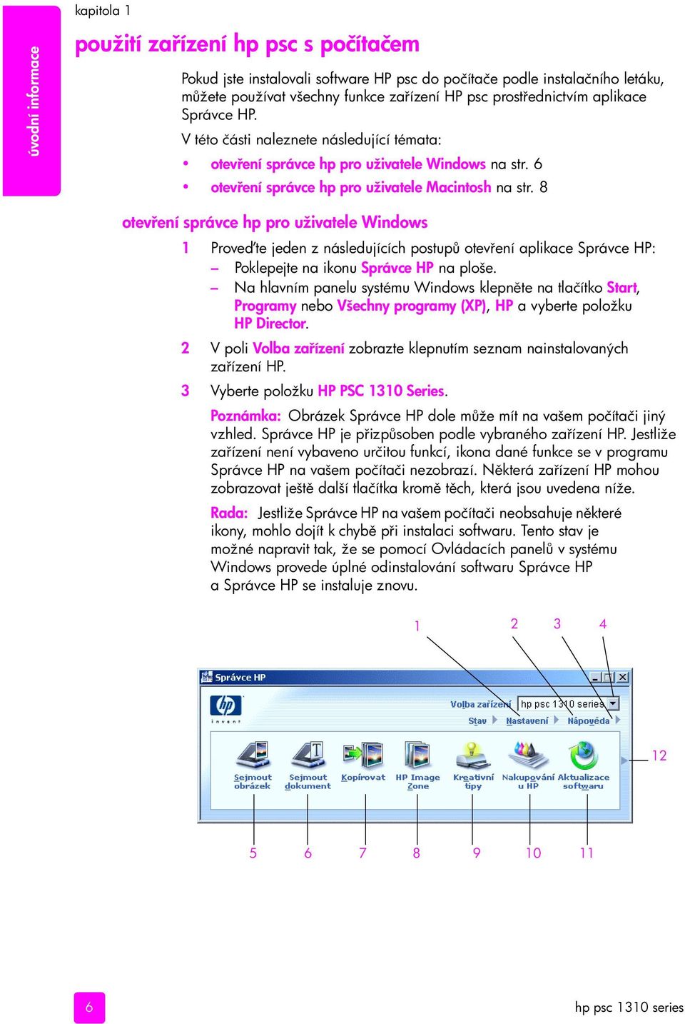 8 otev ení správce hp pro uživatele Windows 1 Prove te jeden z následujících postup otev ení aplikace Správce HP: Poklepejte na ikonu Správce HP na ploše.