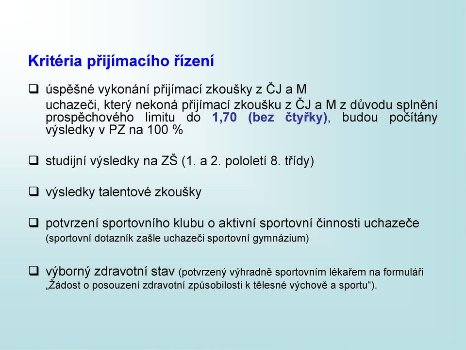 třídy) výsledky talentové zkoušky potvrzení sportovního klubu o aktivní sportovní činnosti uchazeče (sportovní dotazník zašle uchazeči