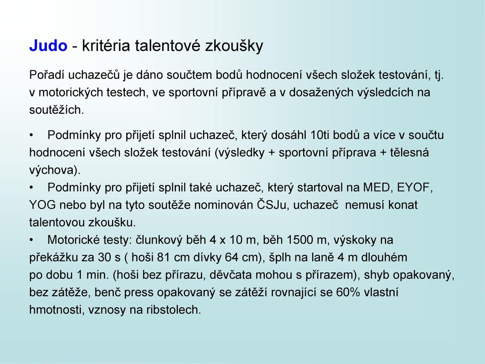 Podmínky pro přijetí splnil také uchazeč, který startoval na MED, EYOF, YOG nebo byl na tyto soutěže nominován ČSJu, uchazeč nemusí konat talentovou zkoušku.