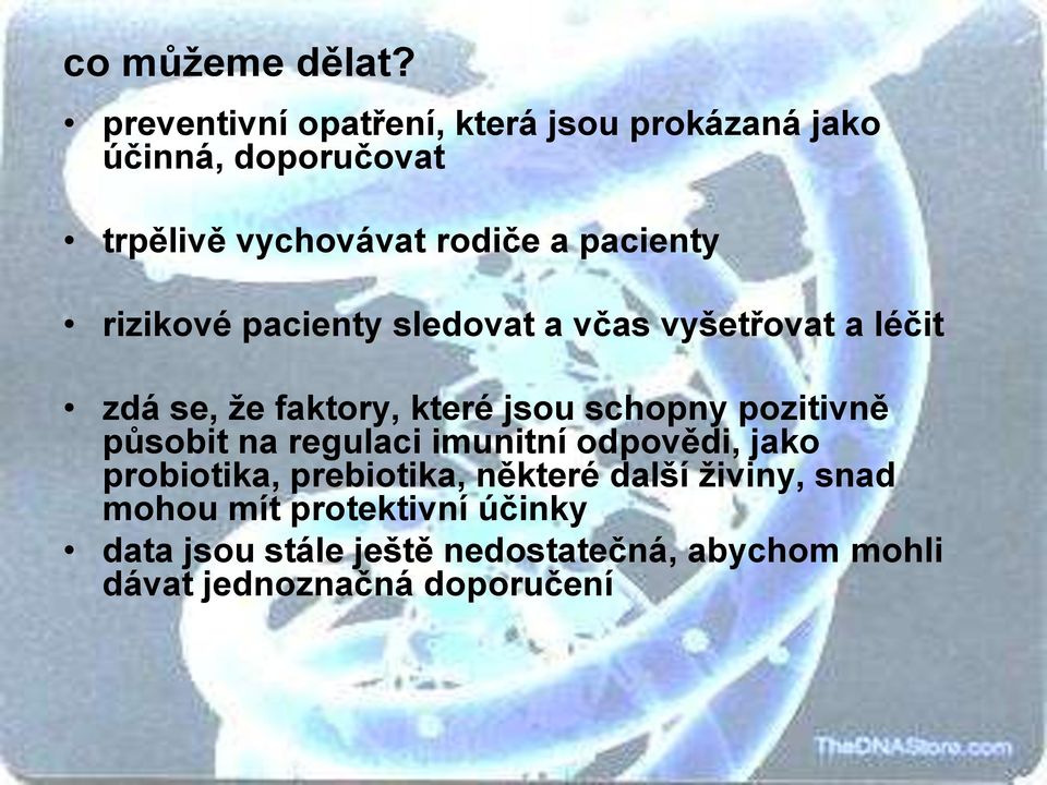 rizikové pacienty sledovat a včas vyšetřovat a léčit zdá se, že faktory, které jsou schopny pozitivně