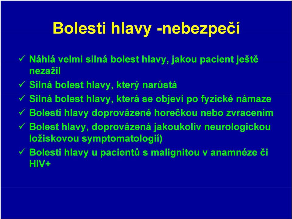 hlavy doprovázené horečkou nebo zvracením Bolest hlavy, doprovázená jakoukoliv