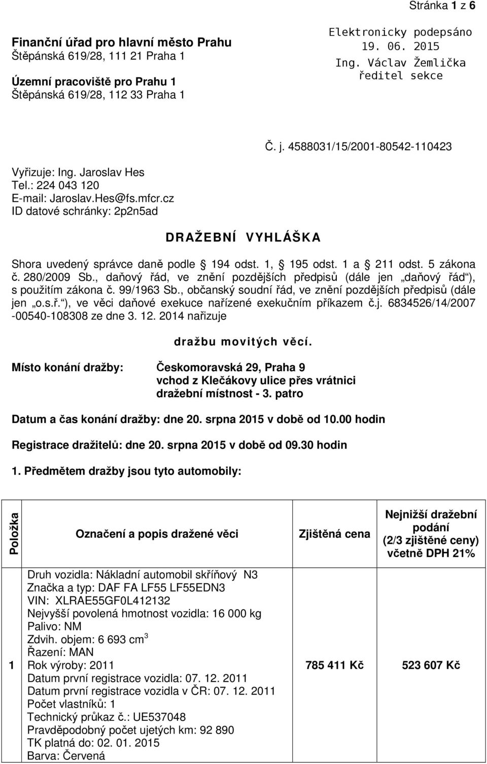 280/2009 Sb., daňový řád, ve znění pozdějších předpisů (dále jen daňový řád ), s použitím zákona č. 99/1963 Sb., občanský soudní řád, ve znění pozdějších předpisů (dále jen o.s.ř. ), ve věci daňové exekuce nařízené exekučním příkazem č.