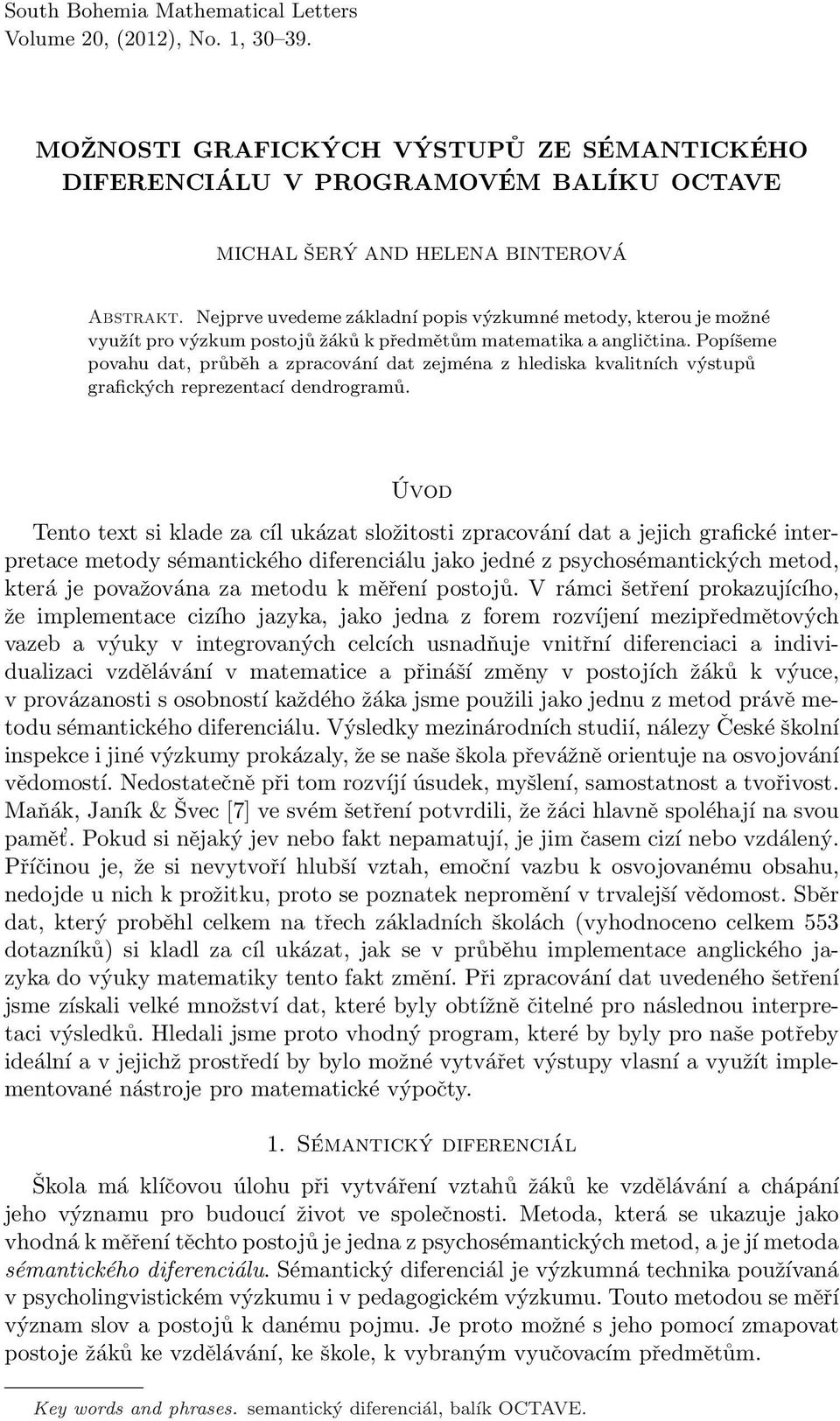 Popíšeme povahu dat, průběh a zpracování dat zejména z hlediska kvalitních výstupů grafických reprezentací dendrogramů.