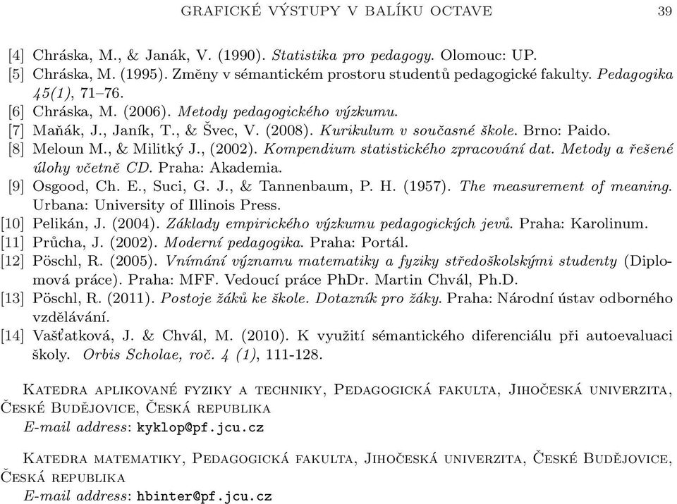 Kompendium statistického zpracování dat. Metody a řešené úlohy včetně CD. Praha: Akademia. [9] Osgood, Ch. E., Suci, G. J., & Tannenbaum, P. H. (197). The measurement of meaning.