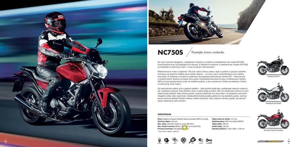 Modernizovaný motor s objemem 750 ccm nabízí citlivou reakci, lepší zrychlení a spoustu točivého momentu od spodních otáček až po střední pásmo a k tomu navíc nezaměnitelný zvuk velkého dvouválce.