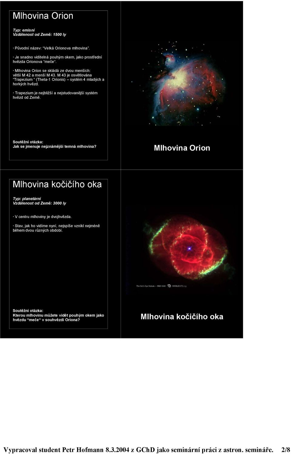 Trapezium je nejbližší a nejstudovanější systém hvězd od Země. Jak se jmenuje nejznámější temná mlhovina?