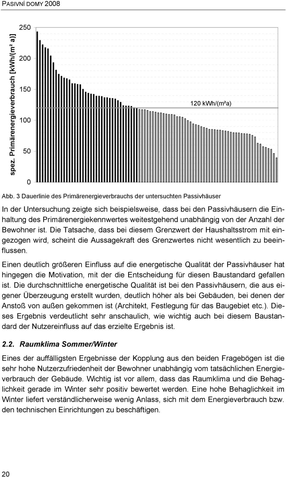 weitestgehend unabhängig von der Anzahl der Bewohner ist.