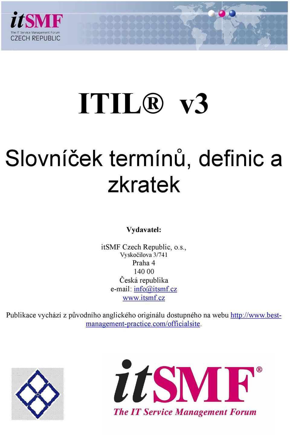 , Vyskočilova 3/741 Praha 4 140 00 Česká republika e-mail: info@itsmf.