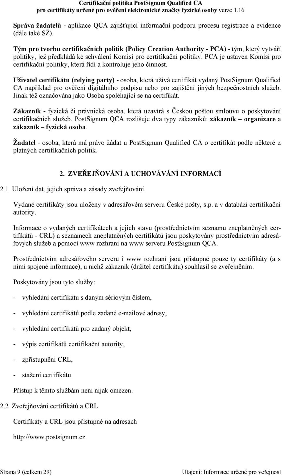 PCA je ustaven Komisí pro certifikační politiky, která řídí a kontroluje jeho činnost.