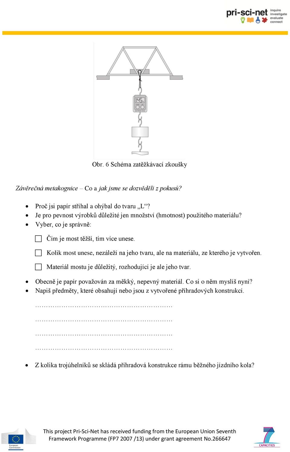 Kolik most unese, nezáleží na jeho tvaru, ale na materiálu, ze kterého je vytvořen. Materiál mostu je důležitý, rozhodující je ale jeho tvar.