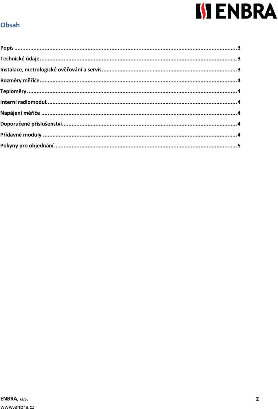 .. 3 Rozměry měřiče... 4 Teploměry... 4 Interní radiomodul.