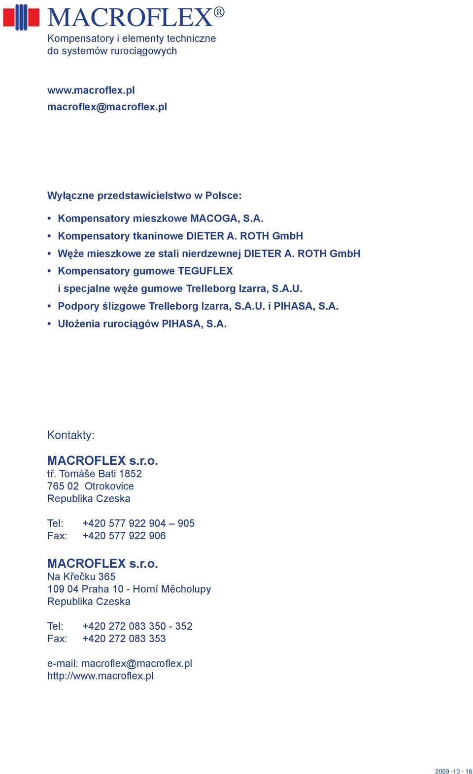 ROTH GmbH Węże mieszkowe ze stali nierdzewnej DIETER A. ROTH GmbH Kompensatory gumowe TEGUFLEX i specjalne węże gumowe Trelleborg Izarra, S.A.U. Podpory ślizgowe Trelleborg Izarra, S.