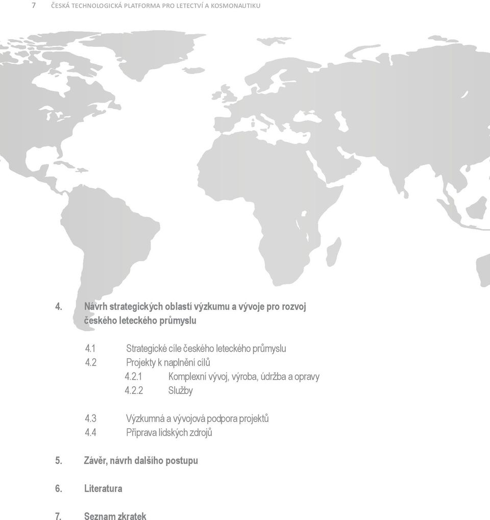 1 Strategické cíle českého leteckého průmyslu 4.2 Projekty k naplnění cílů 4.2.1 Komplexní vývoj, výroba, údržba a opravy 4.