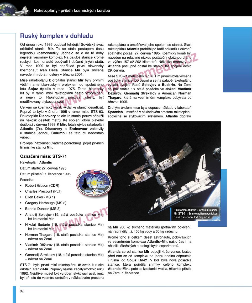 Stanice Mir byla zničena navedením do atmosféry v březnu 2001. Mise raketoplánu k orbitální stanici Mir byly prvním větším americko-ruským projektem od společného letu Sojuz Apollo v roce 1975.