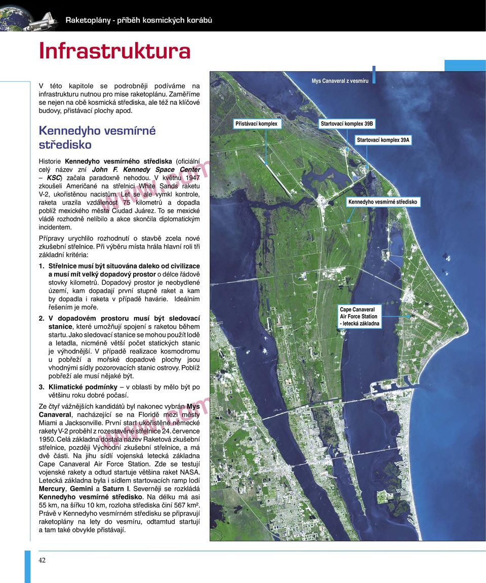 Kennedy Space Center KSC) začala paradoxně nehodou. V květnu 1947 zkoušeli Američané na střelnici White Sands raketu V-2, ukořistěnou nacistům.