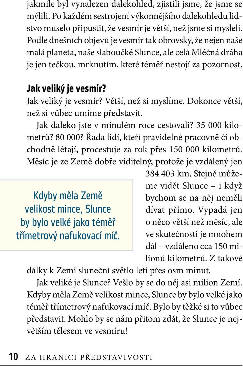 Kdyby měla Země velikost mince, Slunce by bylo velké jako téměř třímetrový nafukovací míč. Jak veliký je vesmír? Jak veliký je vesmír? Větší, než si myslíme.