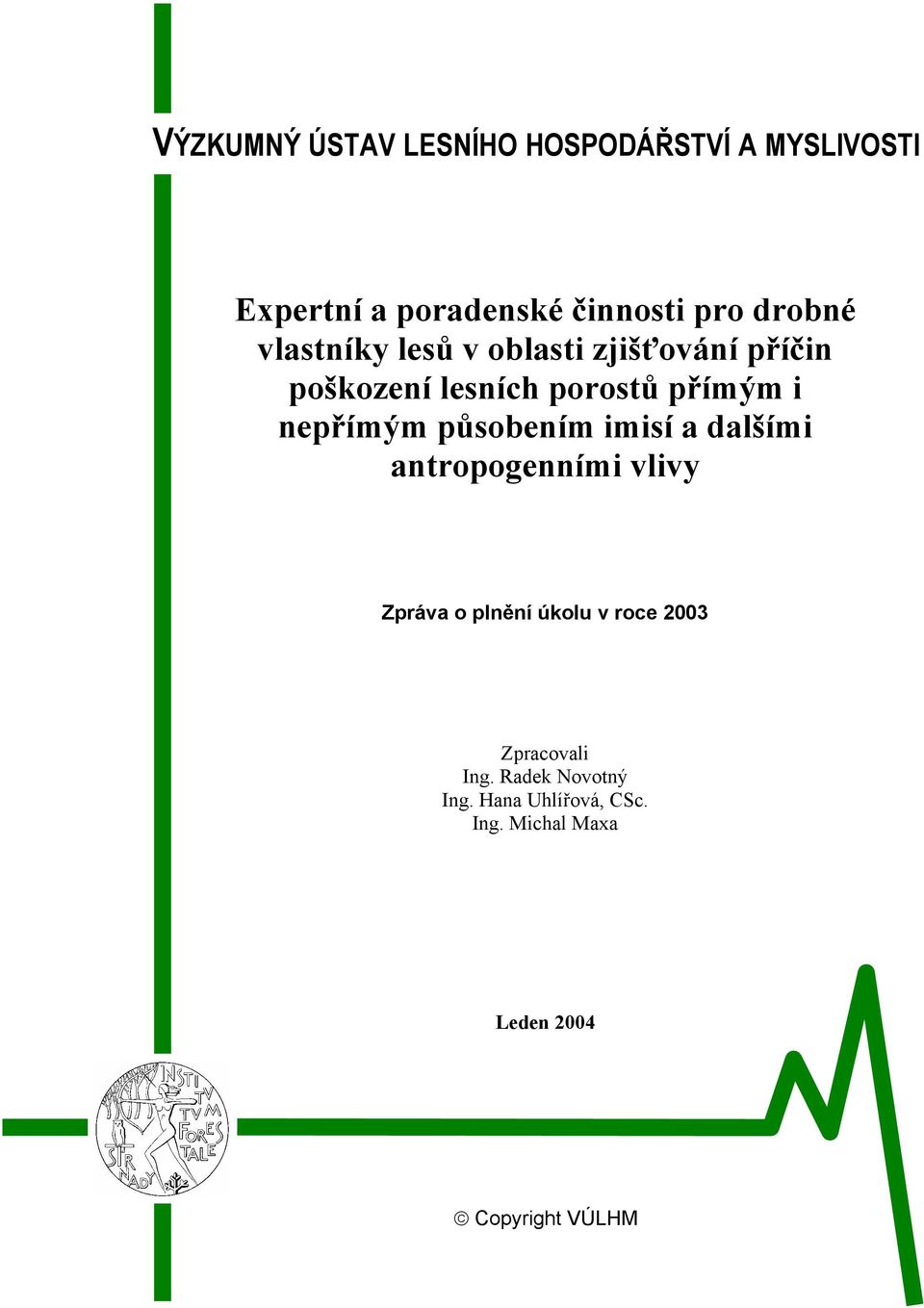 nepřímým působením imisí a dalšími antropogenními vlivy Zpráva o plnění úkolu v roce 2003