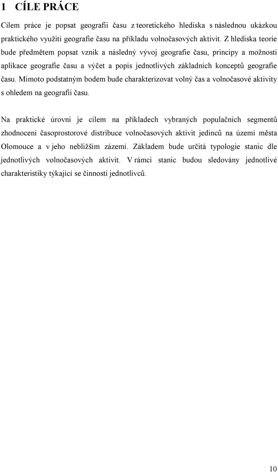 Mimoto podstatným bodem bude charakterizovat volný čas a volnočasové aktivity s ohledem na geografii času.