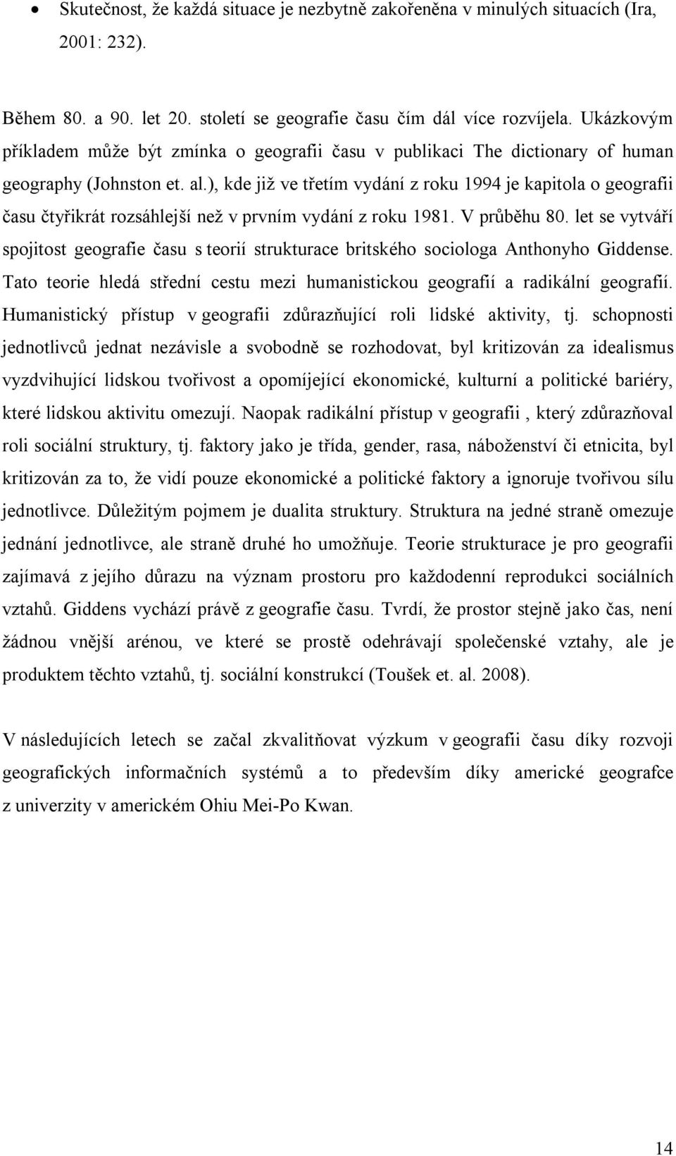 ), kde již ve třetím vydání z roku 1994 je kapitola o geografii času čtyřikrát rozsáhlejší než v prvním vydání z roku 1981. V průběhu 80.