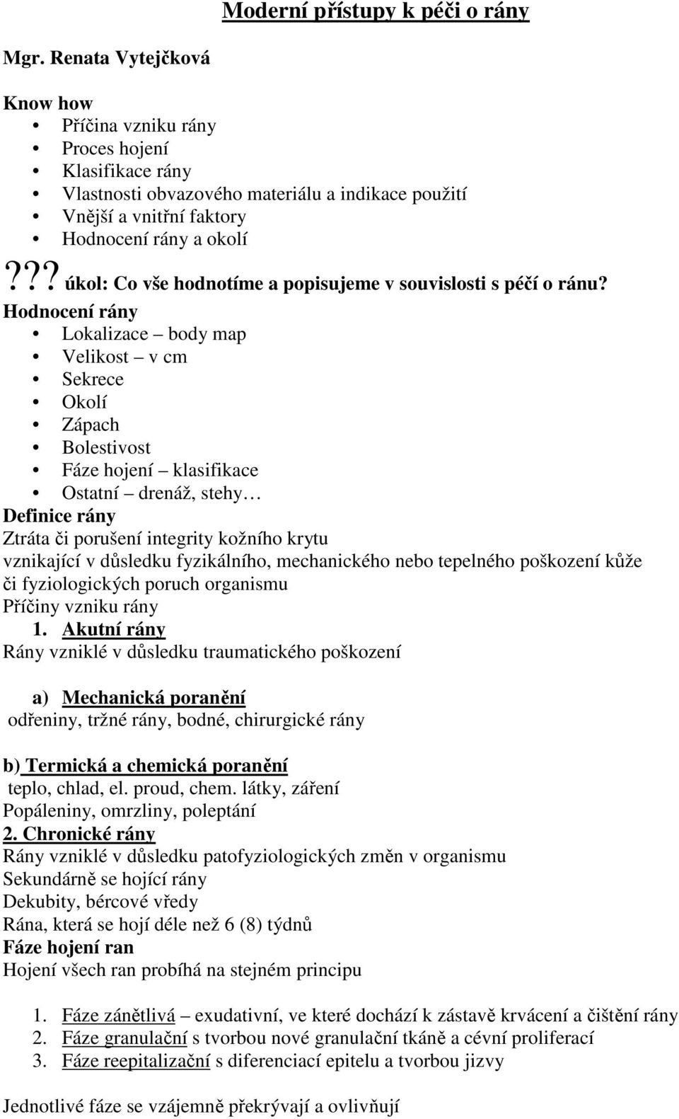 ?? úkol: Co vše hodnotíme a popisujeme v souvislosti s péčí o ránu?