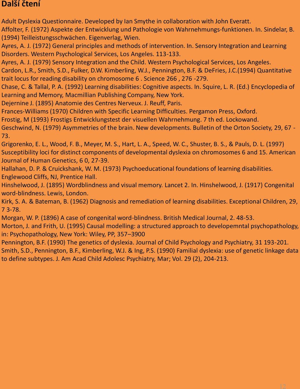 Western Psychological Services, Los Angeles. 113-133. Ayres, A. J. (1979) Sensory Integration and the Child. Western Psychological Services, Los Angeles. Cardon, L.R., Smith, S.D., Fulker, D.W. Kimberling, W.