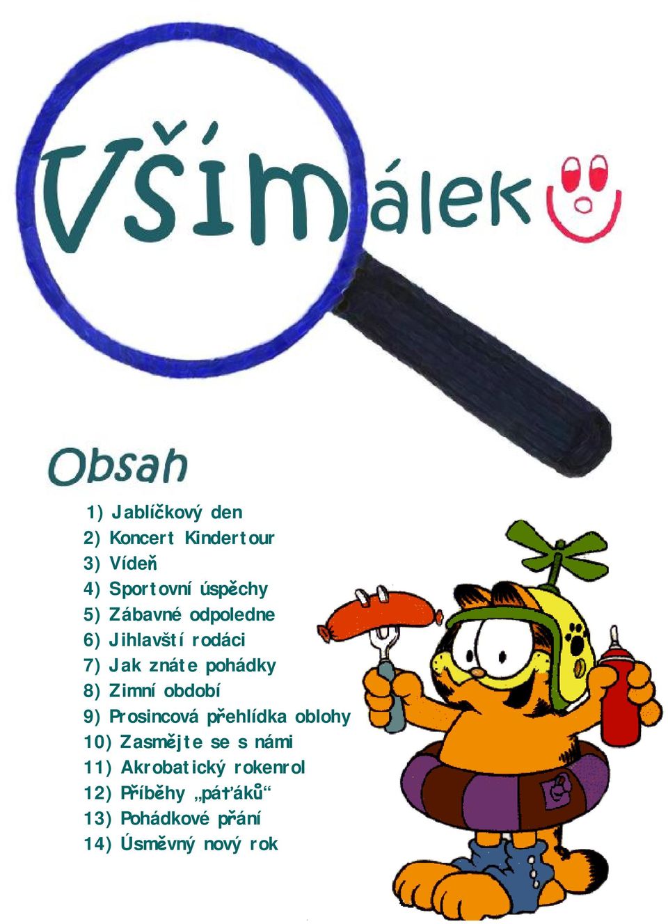 období 9) Prosincová přehlídka oblohy 10) Zasmějte se s námi 11)