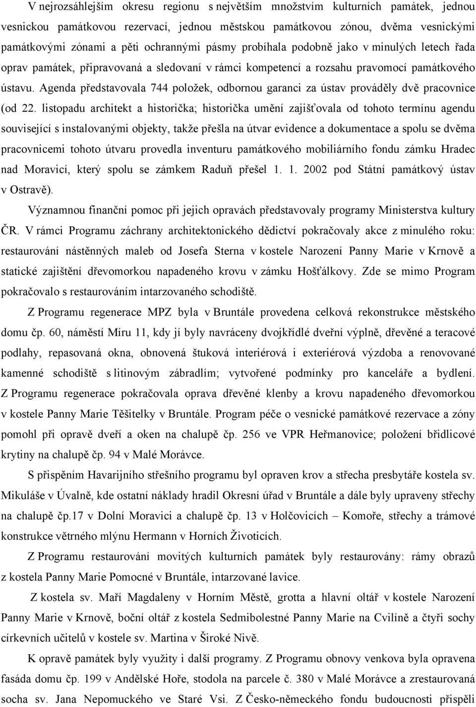 Agenda představovala 744 položek, odbornou garanci za ústav prováděly dvě pracovnice (od 22.