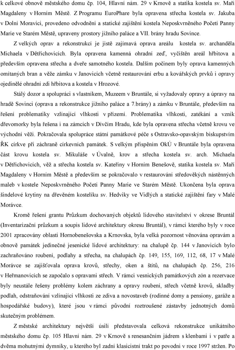 Z velkých oprav a rekonstrukcí je jistě zajímavá oprava areálu kostela sv. archanděla Michaela v Dětřichovicích.