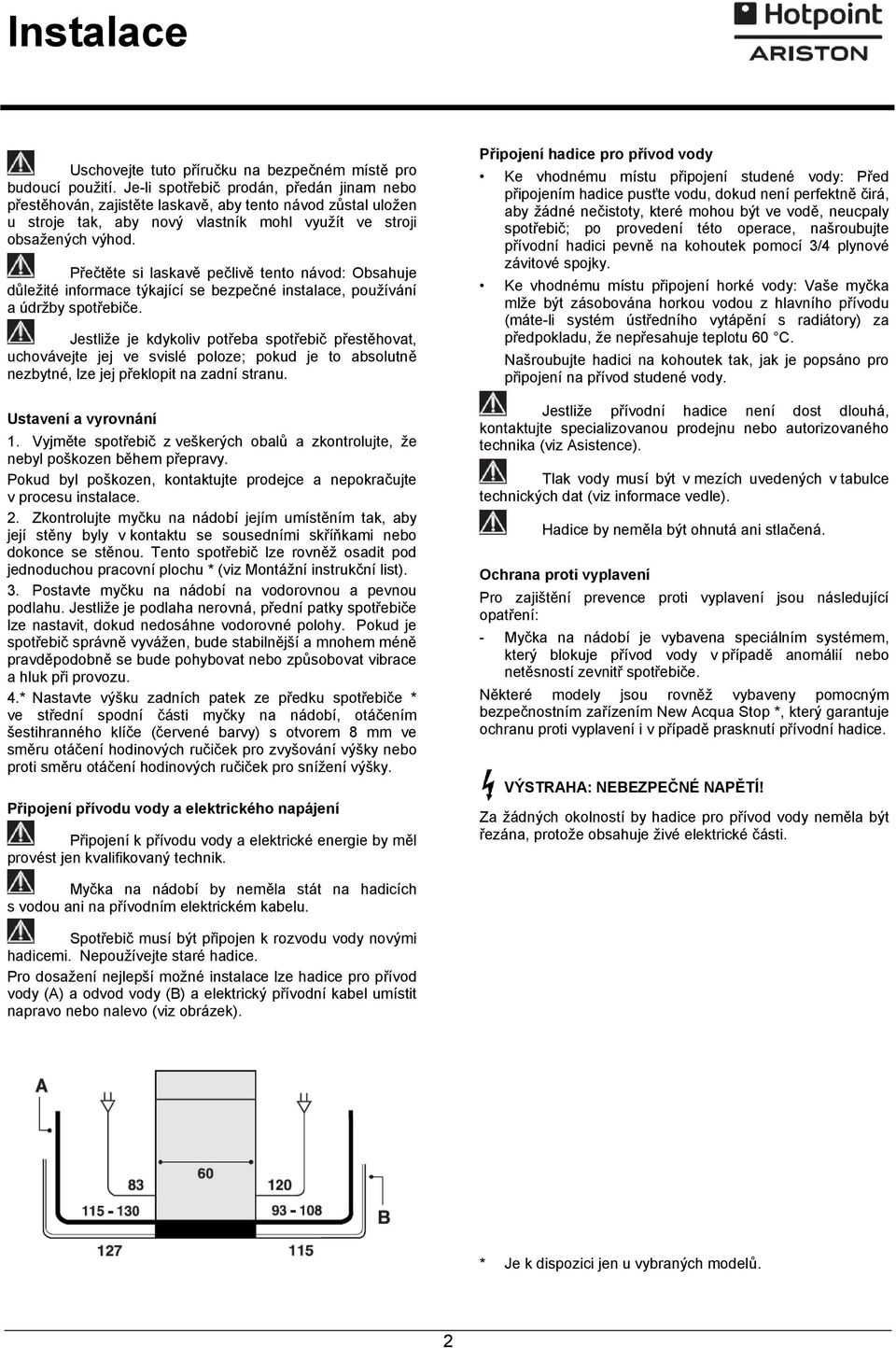 Přečtěte si laskavě pečlivě tento návod: Obsahuje důležité informace týkající se bezpečné instalace, používání a údržby spotřebiče.