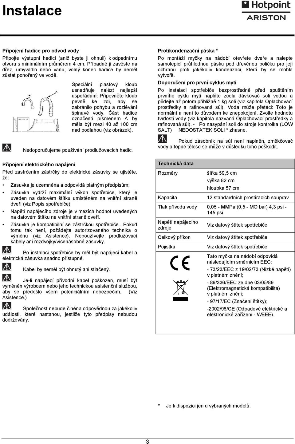 Speciální plastový kloub usnadňuje nalézt nejlepší uspořádání: Připevněte kloub pevně ke zdi, aby se zabránilo pohybu a rozlévání špinavé vody.