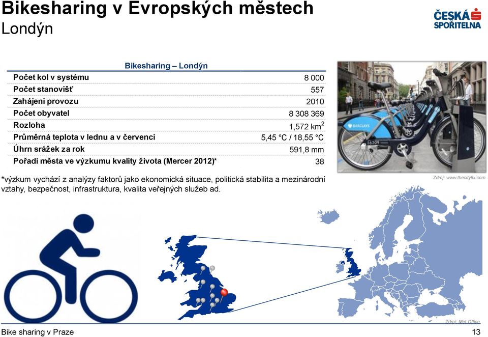 Pořadí města ve výzkumu kvality života (Mercer 2012)* 38 *výzkum vychází z analýzy faktorů jako ekonomická situace, politická