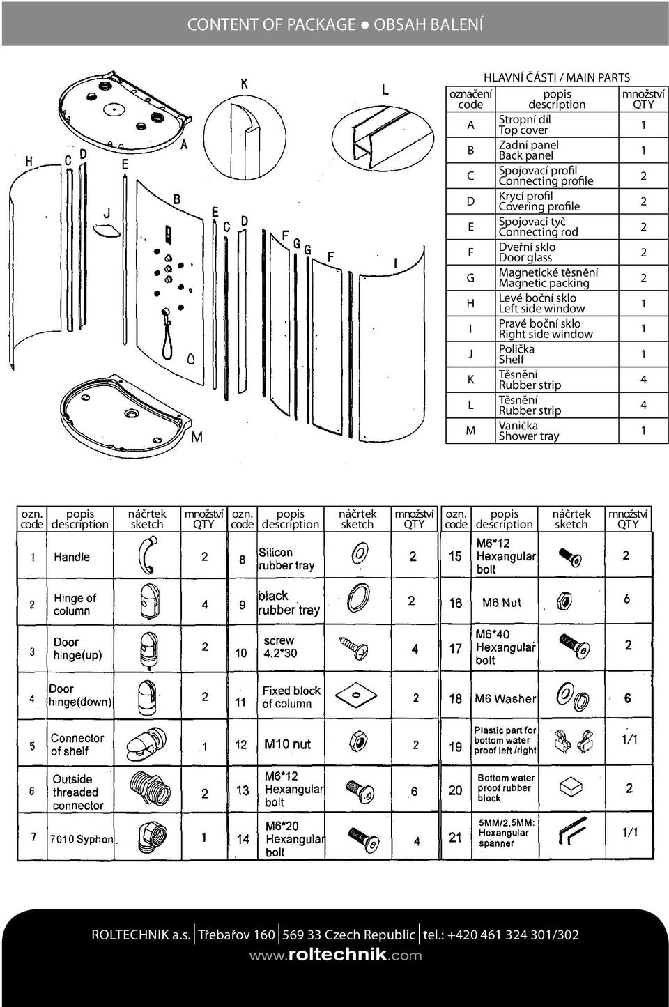 side window 1 J Polička Shelf 1 K Těsnění Rubber strip 4 L Těsnění Rubber strip 4 M Vanička Shower tray 1 označení code množství QTY ozn.