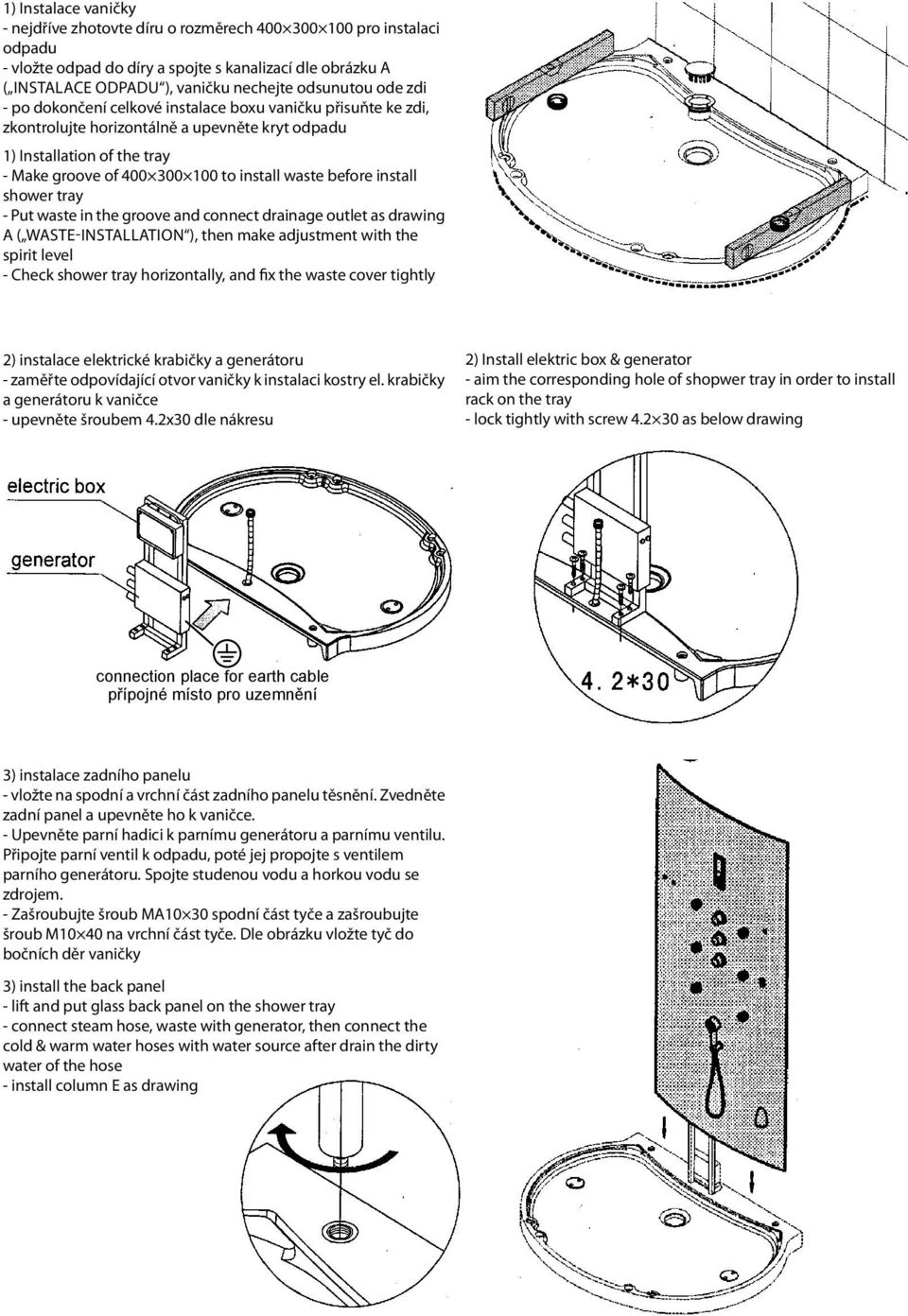 before install shower tray - Put waste in the groove and connect drainage outlet as drawing ( Waste-INSTLLTION ), then make adjustment with the spirit level - Check shower tray horizontally, and fix