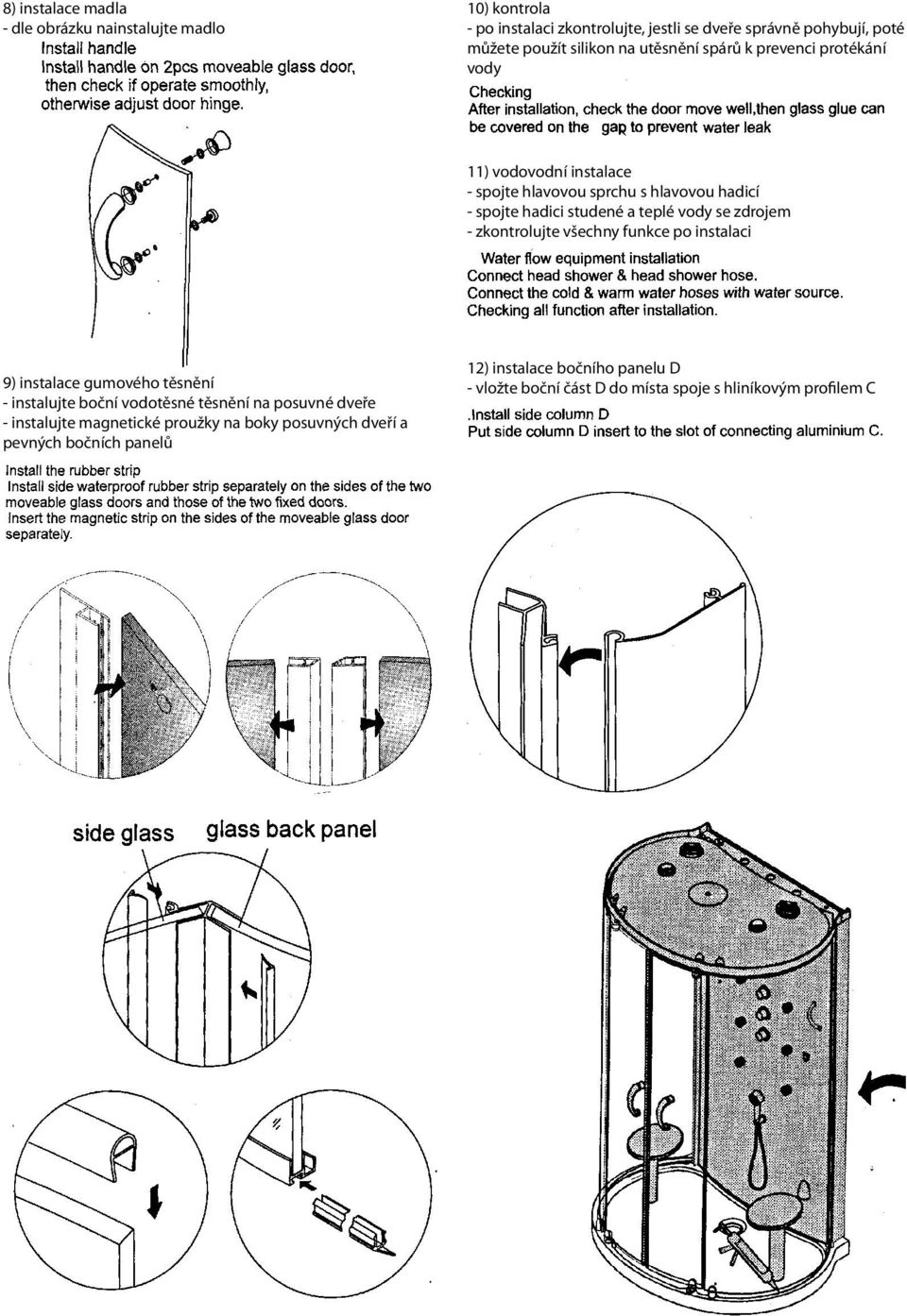 vody se zdrojem - zkontrolujte všechny funkce po instalaci 9) instalace gumového těsnění - instalujte boční vodotěsné těsnění na posuvné dveře -