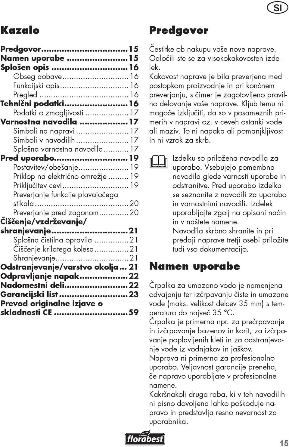 ..19 Preverjanje funkcije plavajočega stikala...20 Preverjanje pred zagonom...20 Čiščenje/vzdrževanje/ shranjevanje...21 Splošna čistilna opravila...21 Čiščenje krilatega kolesa...21 Shranjevanje.