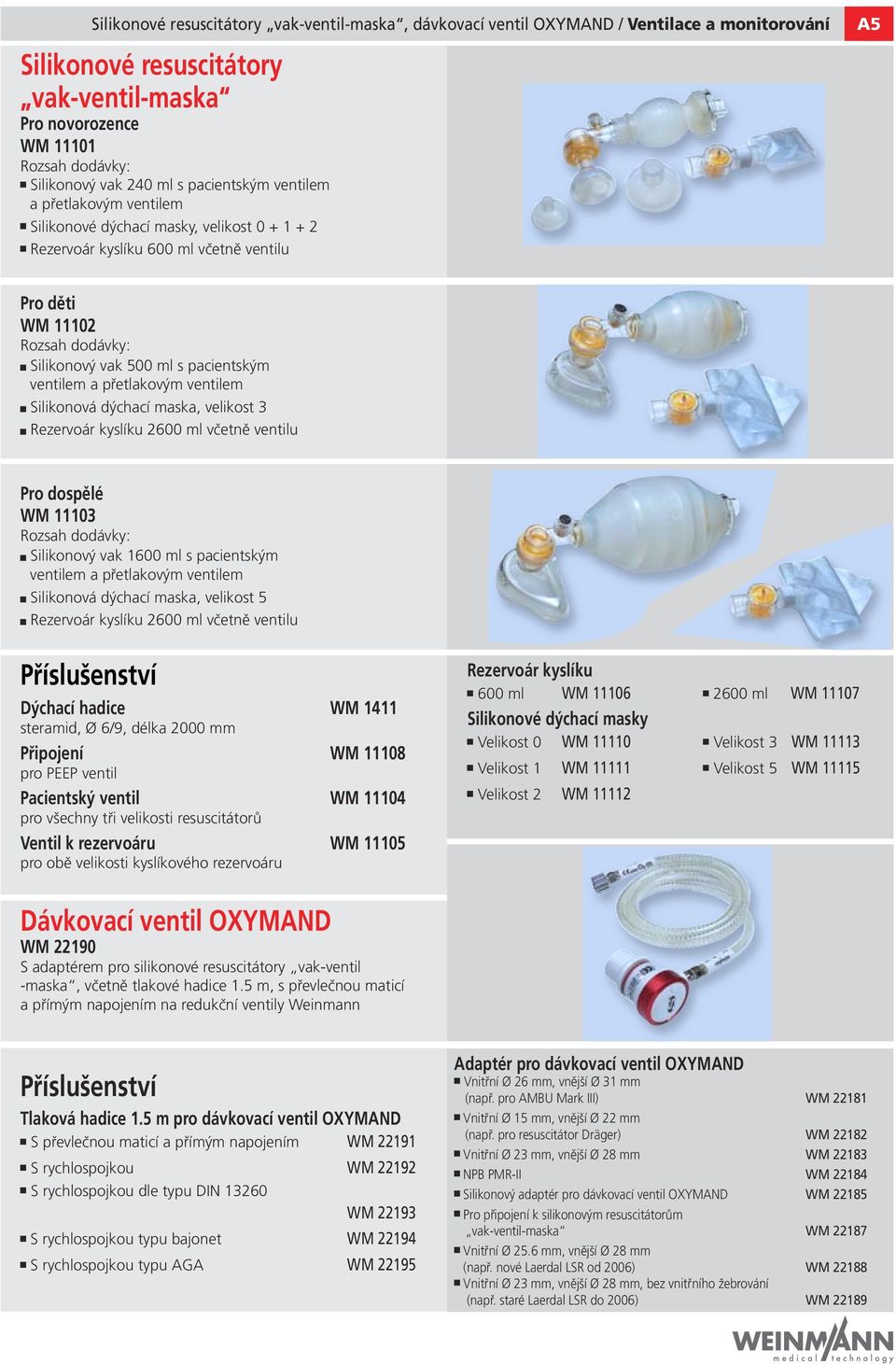 pacientským ventilem a přetlakovým ventilem Silikonová dýchací maska, velikost 3 Rezervoár kyslíku 2600 ml včetně ventilu Pro dospělé WM 11103 Rozsah dodávky: Silikonový vak 1600 ml s pacientským