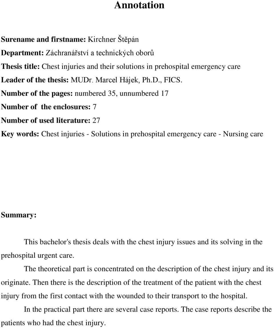 Number of the pages: numbered 35, unnumbered 17 Number of the enclosures: 7 Number of used literature: 27 Key words: Chest injuries - Solutions in prehospital emergency care - Nursing care Summary: