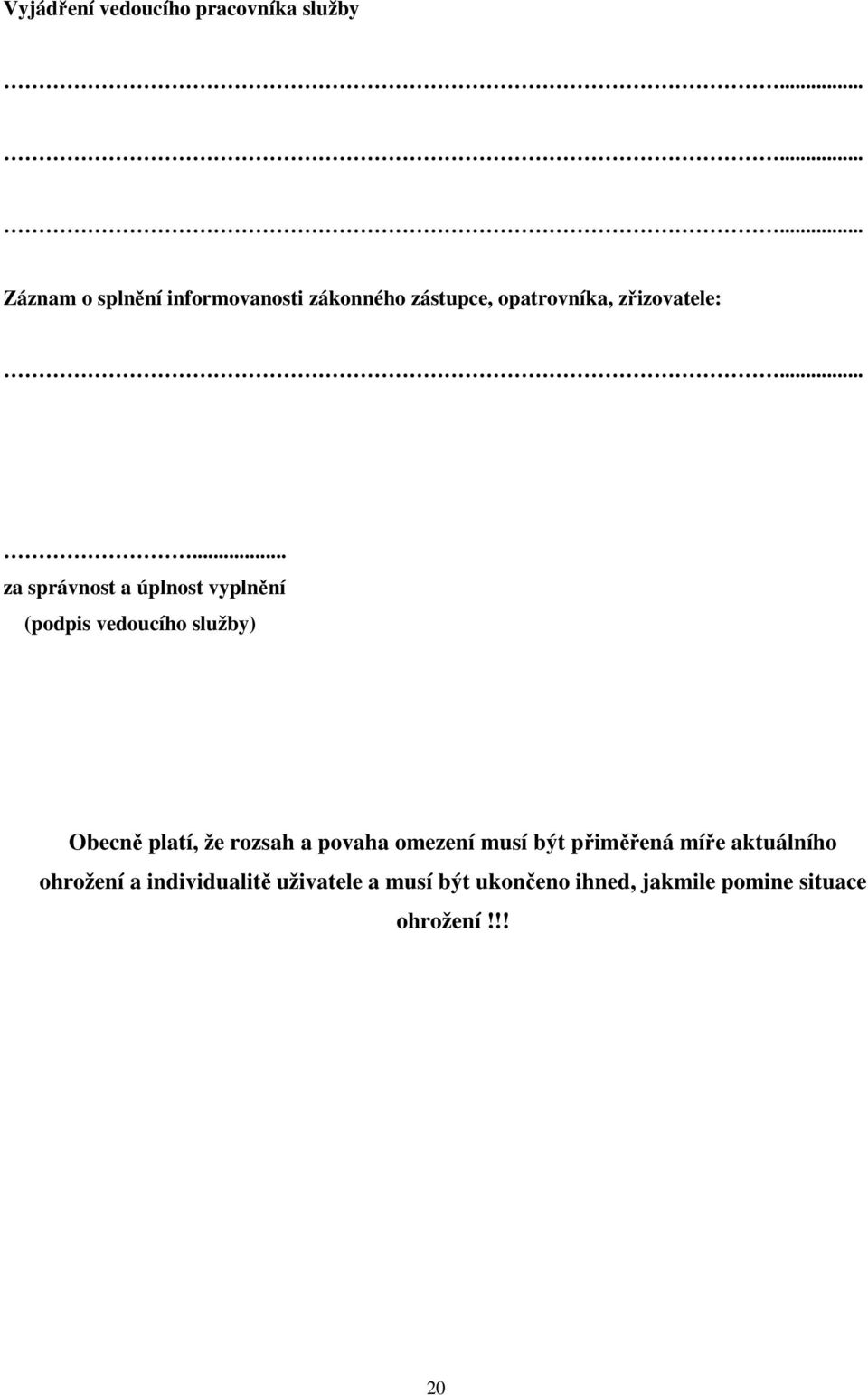 ..... za správnost a úplnost vyplnění (podpis vedoucího služby) Obecně platí, že rozsah a