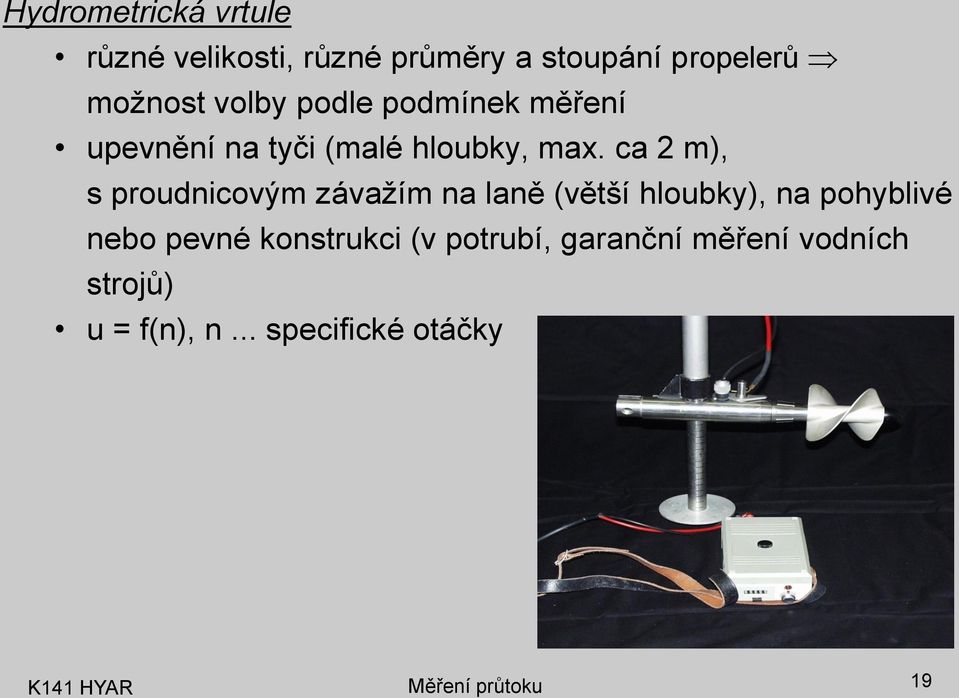 ca m), s proudnicovým závažím na laně (věší hloubky), na pohyblivé nebo pevné