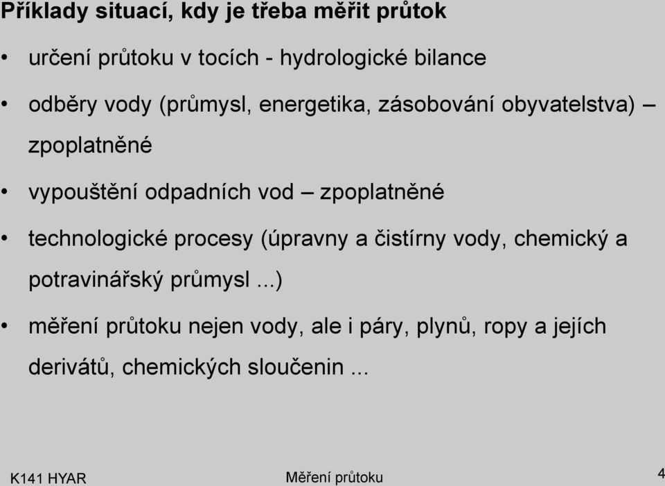 zpoplaněné echnologické procesy (úpravny a čisírny vody, chemický a poravinářský průmysl.