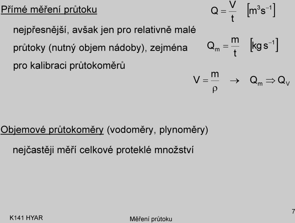 průokoměrů V m m V m m 3 s kg s m V Objemové průokoměry