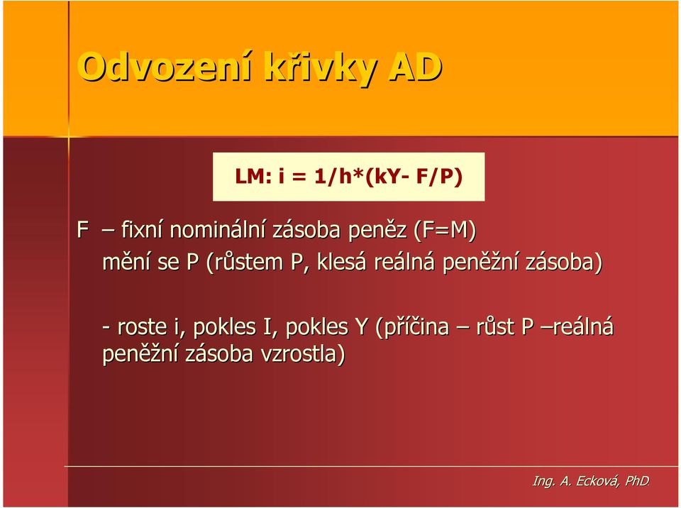 klesá reáln lná peněž ěžní zásoba) - roste i, pokles