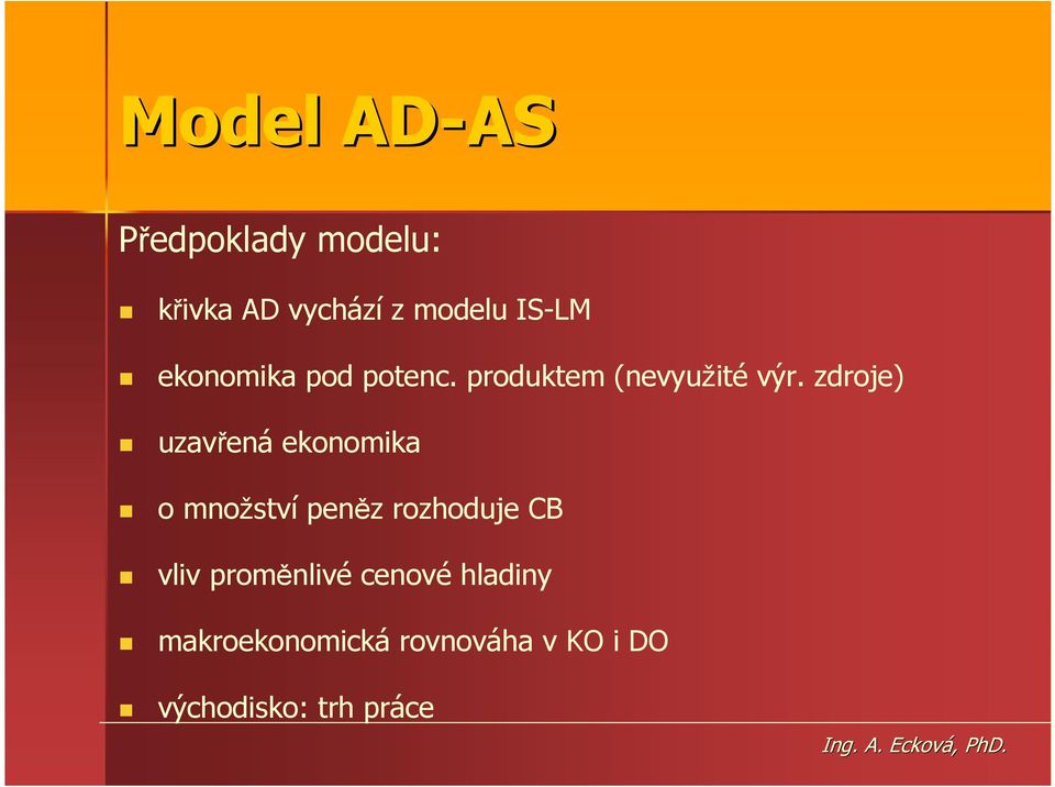 zdroje) uzavřená ekonomika o množství peněz rozhoduje CB vliv