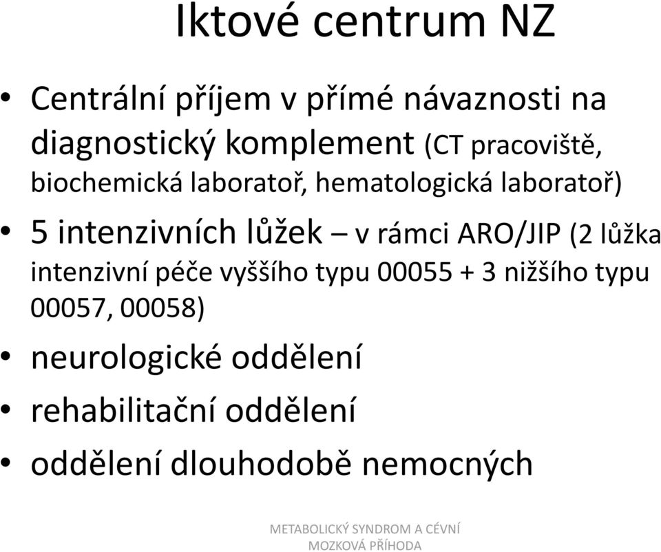lůžek v rámci ARO/JIP (2 lůžka intenzivní péče vyššího typu 00055 + 3 nižšího typu